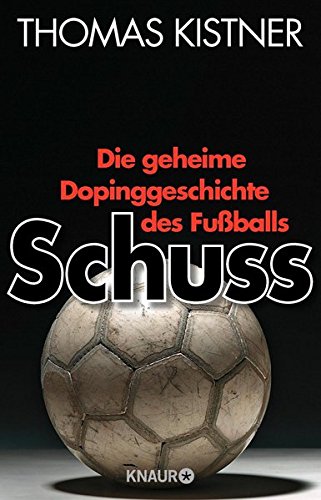 Thomas Kistner - Die geheime Dopinggeschichte des Fußballs